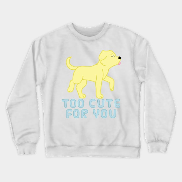 too cute for you (yellow lab) Crewneck Sweatshirt by chibifox